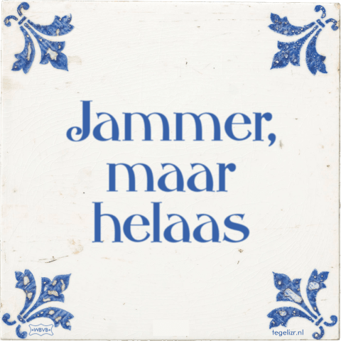 jammer maar helaas